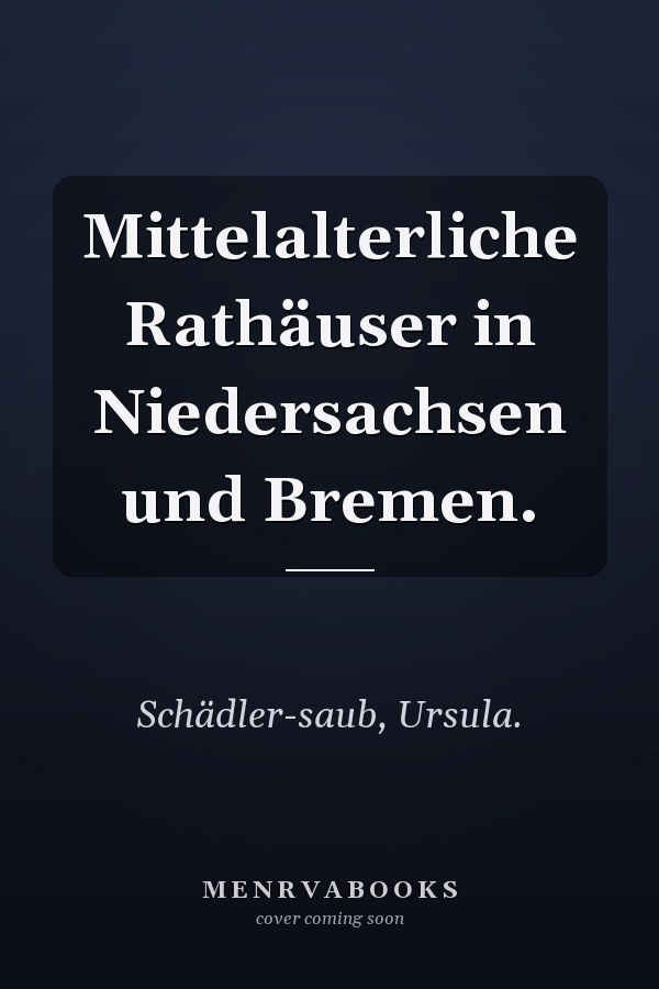 Mittelalterliche Rathäuser in Niedersachsen und Bremen.