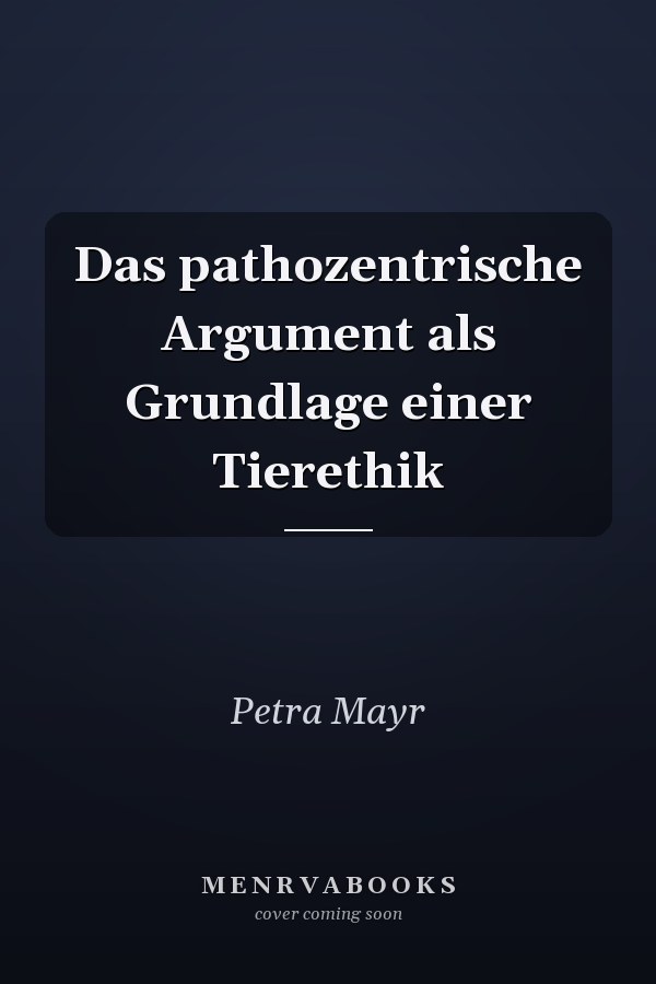 Das pathozentrische Argument als Grundlage einer Tierethik