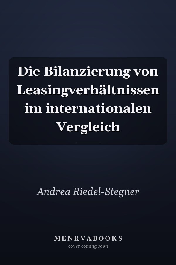 Die Bilanzierung von Leasingverhältnissen im internationalen Vergleich