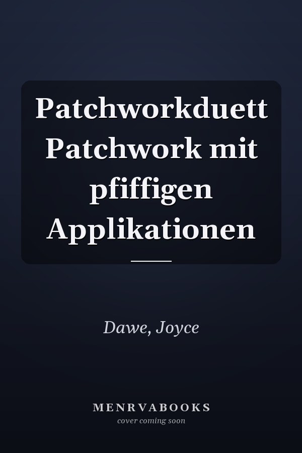 Patchworkduett Patchwork mit pfiffigen Applikationen