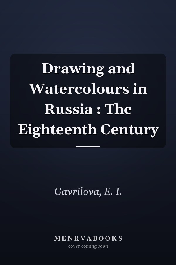 Drawing and Watercolours in Russia : The Eighteenth Century