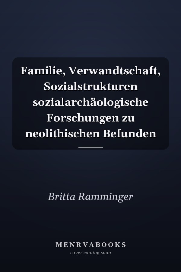 Familie, Verwandtschaft, Sozialstrukturen sozialarchäologische Forschungen zu neolithischen Befunden