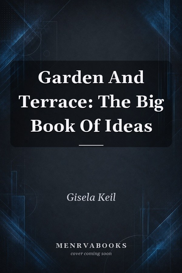 Garden And Terrace: The Big Book Of Ideas
