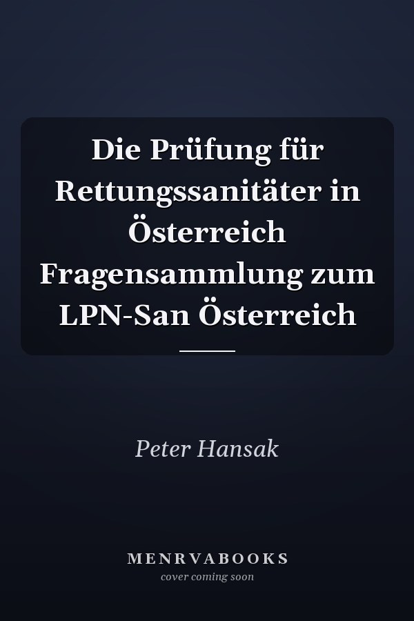 Die Prüfung für Rettungssanitäter in Österreich Fragensammlung zum LPN-San Österreich