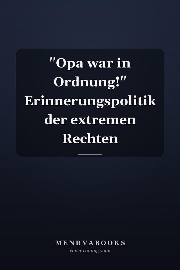 "Opa war in Ordnung!" Erinnerungspolitik der extremen Rechten