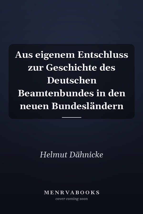 Aus eigenem Entschluss zur Geschichte des Deutschen Beamtenbundes in den neuen Bundesländern
