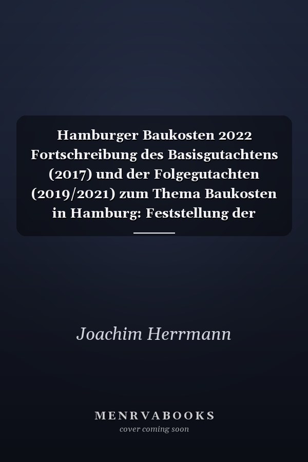 Hamburger Baukosten 2022 Fortschreibung des Basisgutachtens (2017) und der Folgegutachten (2019/2021) zum Thema Baukosten in Hamburg: Feststellung der momentanen Baukostensituation in Hamburg sowie Analyse der aktuellen Baupreis- und Baukostenentwicklung einschließlich einer entsprechenden Prognose bis 2023 sowie Darstellung der hieraus resultierenden Auswirkungen, insbesondere auf die Herstellungskosten in Hamburg