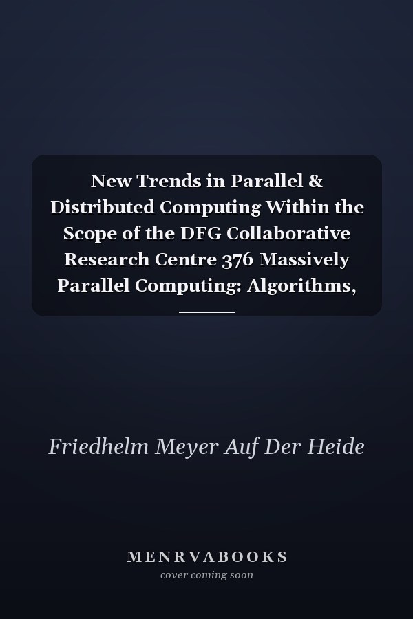 New Trends in Parallel & Distributed Computing Within the Scope of the DFG Collaborative Research Centre 376 Massively Parallel Computing: Algorithms, Design Methods, Applications