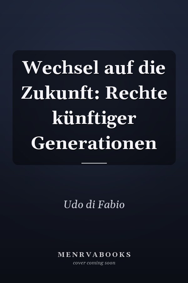 Wechsel auf die Zukunft: Rechte künftiger Generationen