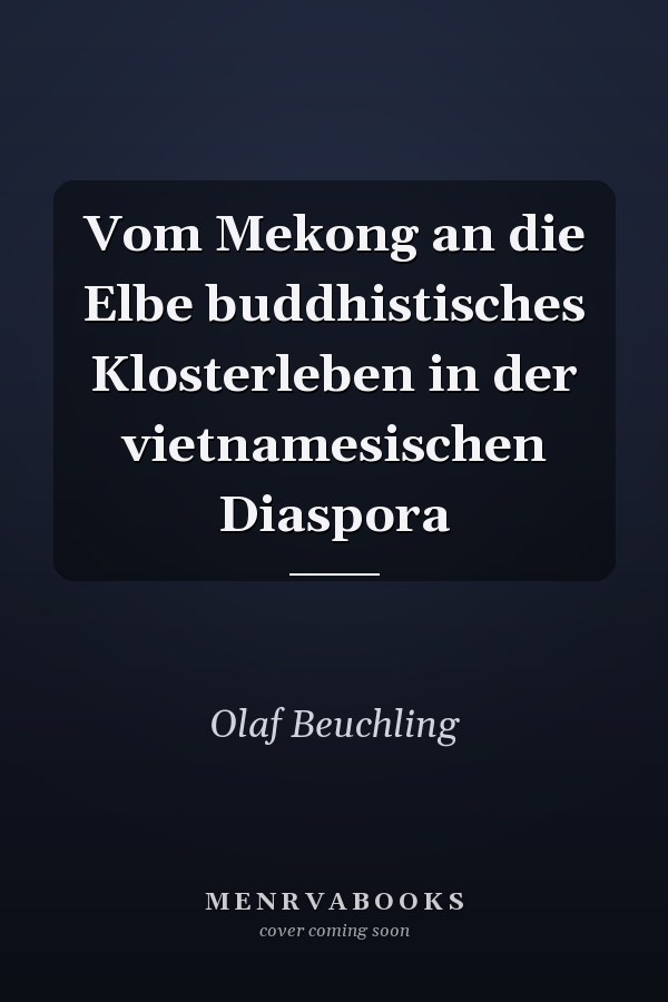 Vom Mekong an die Elbe buddhistisches Klosterleben in der vietnamesischen Diaspora