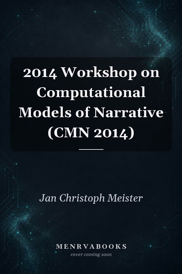 2014 Workshop on Computational Models of Narrative (CMN 2014)