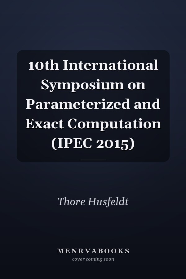 10th International Symposium on Parameterized and Exact Computation (IPEC 2015)