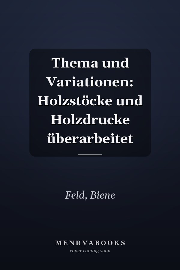 Thema und Variationen: Holzstöcke und Holzdrucke überarbeitet