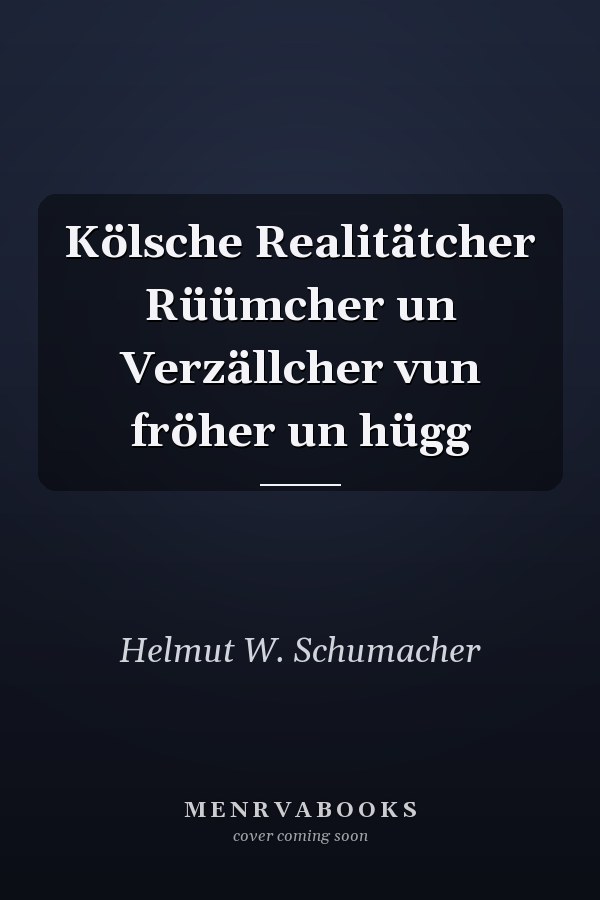 Kölsche Realitätcher Rüümcher un Verzällcher vun fröher un hügg