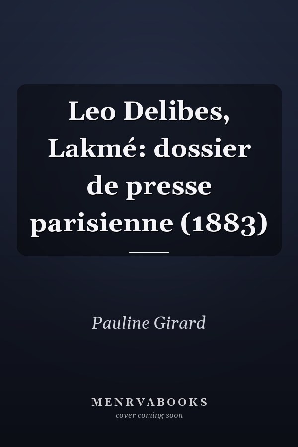 Leo Delibes, Lakmé: dossier de presse parisienne (1883)