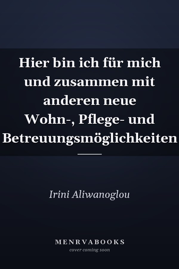 Hier bin ich für mich und zusammen mit anderen neue Wohn-, Pflege- und Betreuungsmöglichkeiten