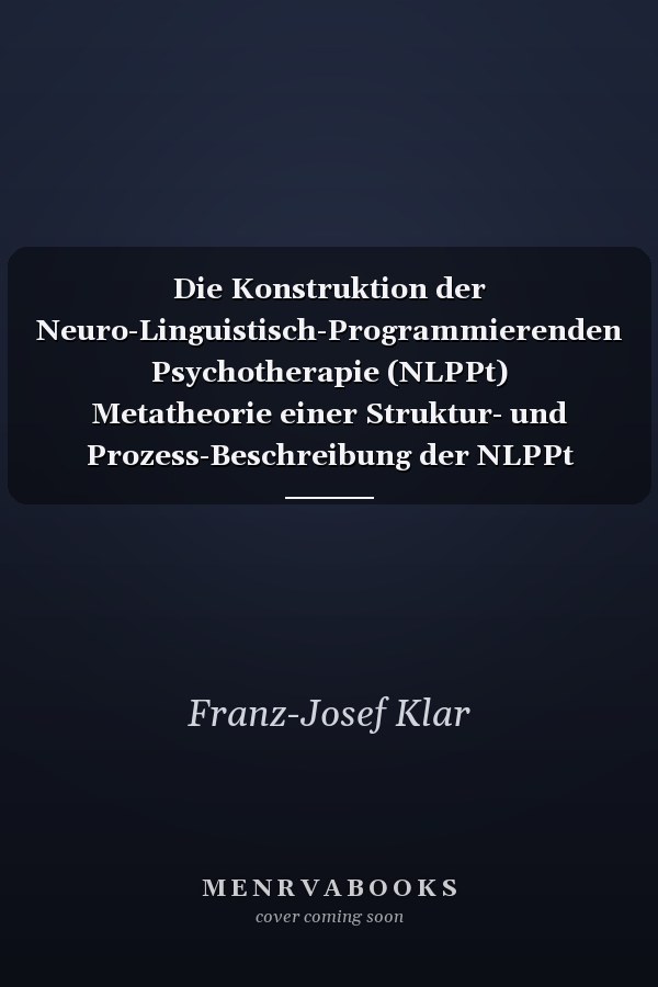Die Konstruktion der Neuro-Linguistisch-Programmierenden Psychotherapie (NLPPt) Metatheorie einer Struktur- und Prozess-Beschreibung der NLPPt Vor-Entwurf einer "Allgemeinen Psychotherapie" - Eine begleitende Auseinandersetzung mit der Psychoanalyse