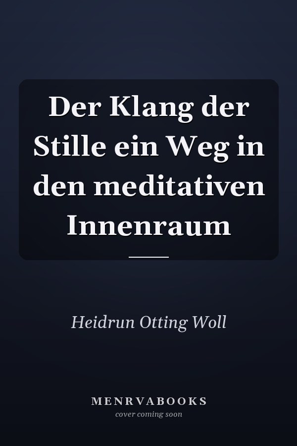 Der Klang der Stille ein Weg in den meditativen Innenraum