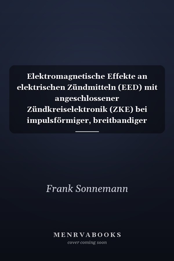 Elektromagnetische Effekte an elektrischen Zündmitteln (EED) mit angeschlossener Zündkreiselektronik (ZKE) bei impulsförmiger, breitbandiger Bestrahlung