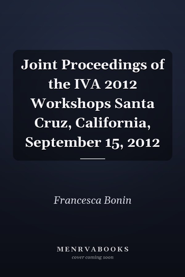 Joint Proceedings of the IVA 2012 Workshops Santa Cruz, California, September 15, 2012
