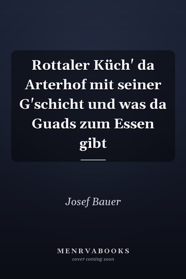 Rottaler Küch' da Arterhof mit seiner G'schicht und was da Guads zum Essen gibt