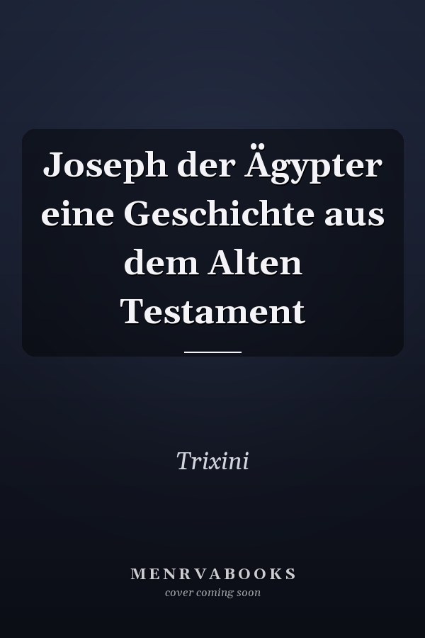 Joseph der Ägypter eine Geschichte aus dem Alten Testament