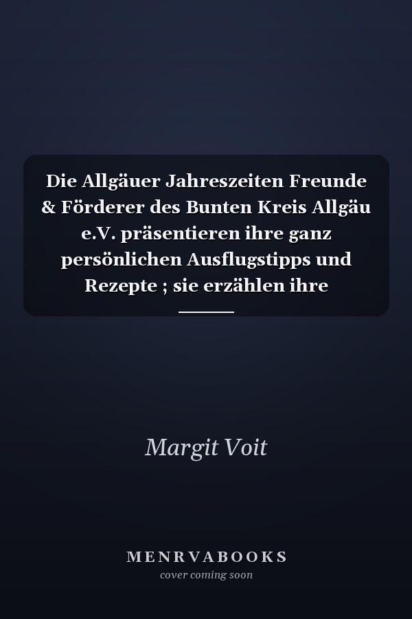 Die Allgäuer Jahreszeiten Freunde & Förderer des Bunten Kreis Allgäu e.V. präsentieren ihre ganz persönlichen Ausflugstipps und Rezepte ; sie erzählen ihre Lieblingsgeschichten und wie sie Feste feiern ; [zugunsten chronisch-, krebs- und schwerstkranker Kinder im Allgäu]