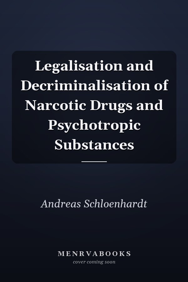 Legalisation and Decriminalisation of Narcotic Drugs and Psychotropic Substances