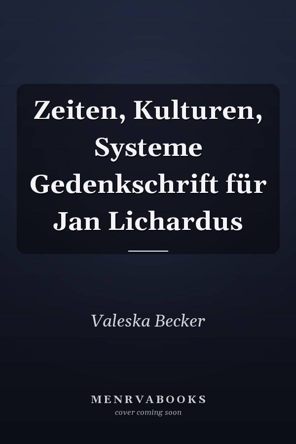 Zeiten, Kulturen, Systeme Gedenkschrift für Jan Lichardus