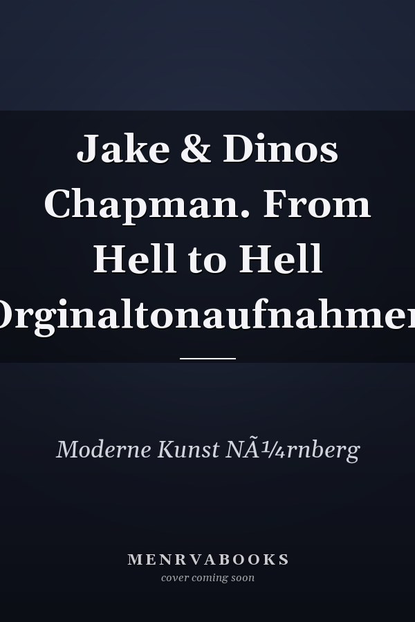 Jake & Dinos Chapman. From Hell to Hell Orginaltonaufnahmen