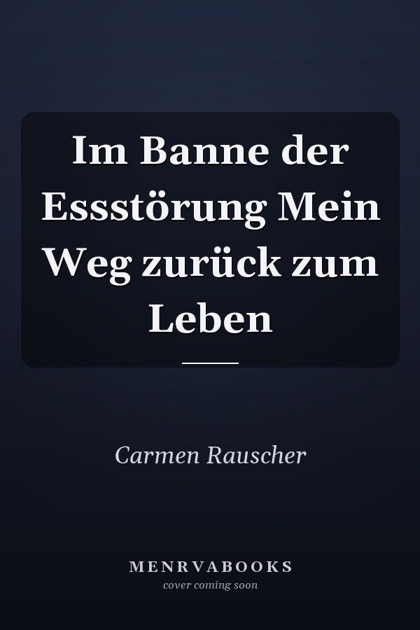 Im Banne der Essstörung Mein Weg zurück zum Leben