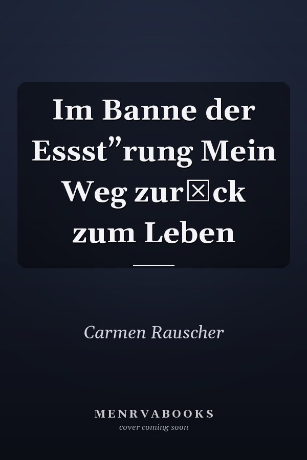 Im Banne der Essst”rung Mein Weg zurck zum Leben
