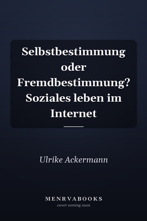 Selbstbestimmung oder Fremdbestimmung? Soziales leben im Internet