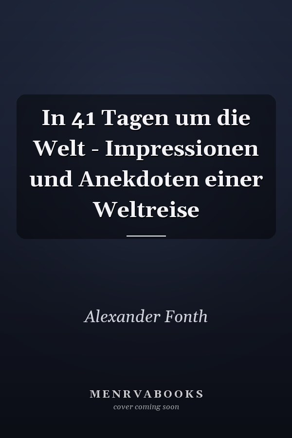 In 41 Tagen um die Welt - Impressionen und Anekdoten einer Weltreise