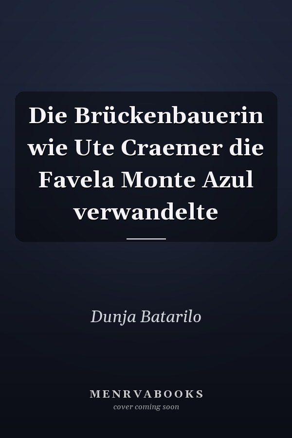 Die Brückenbauerin wie Ute Craemer die Favela Monte Azul verwandelte