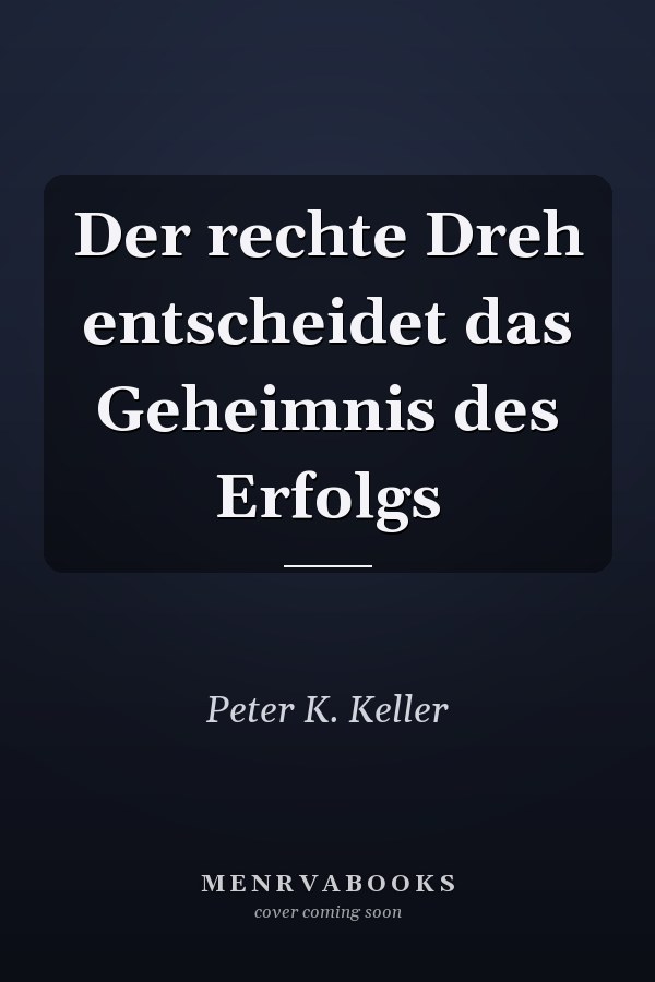 Der rechte Dreh entscheidet das Geheimnis des Erfolgs