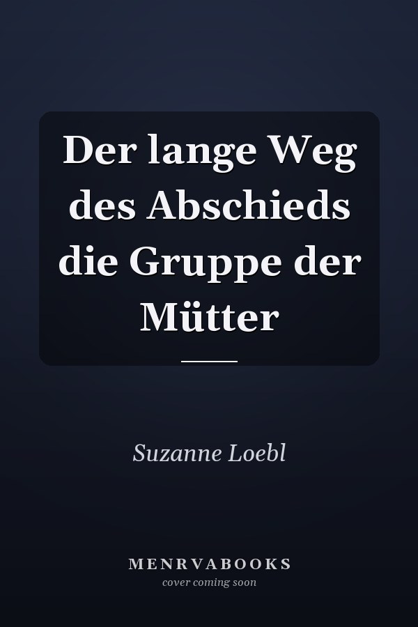 Der lange Weg des Abschieds die Gruppe der Mütter