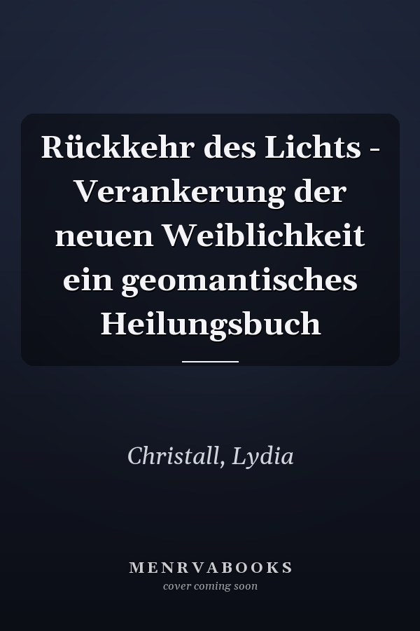 Rückkehr des Lichts - Verankerung der neuen Weiblichkeit ein geomantisches Heilungsbuch