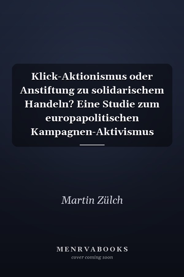 Klick-Aktionismus oder Anstiftung zu solidarischem Handeln? Eine Studie zum europapolitischen Kampagnen-Aktivismus