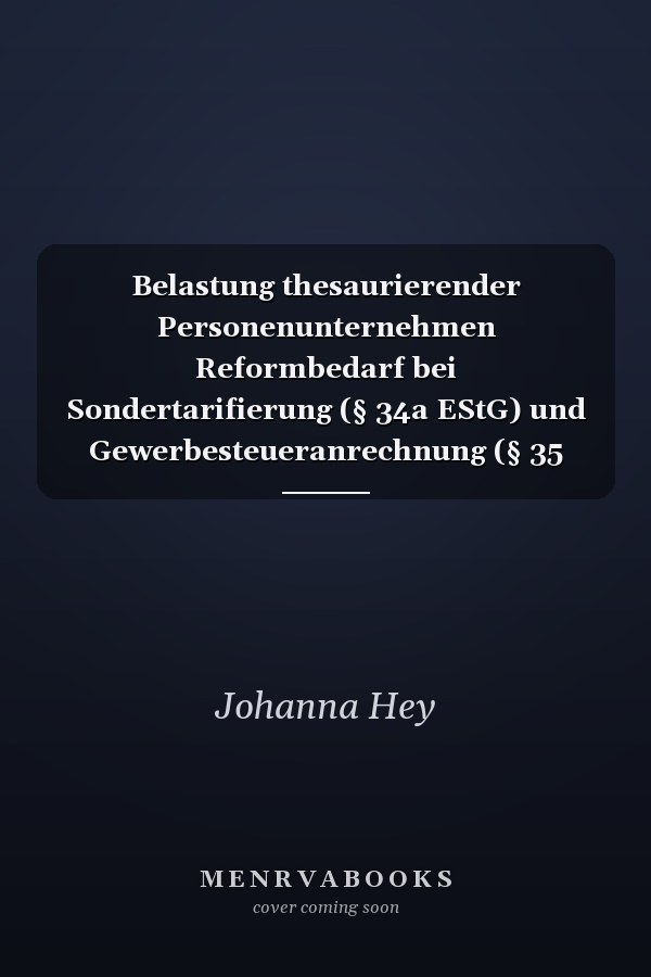 Belastung thesaurierender Personenunternehmen Reformbedarf bei Sondertarifierung (§ 34a EStG) und Gewerbesteueranrechnung (§ 35 EStG)