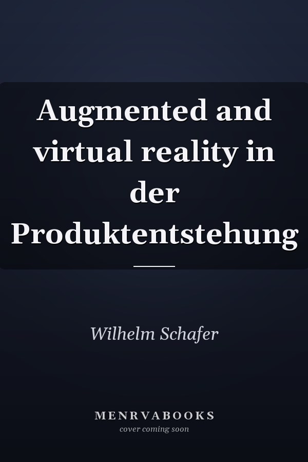 Augmented and virtual reality in der Produktentstehung