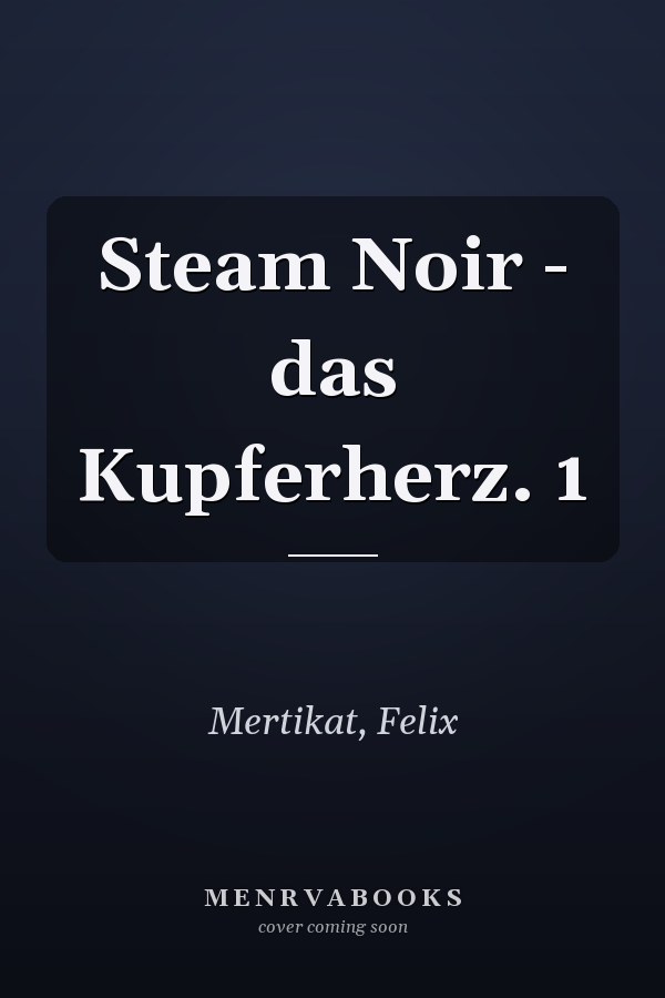 Steam Noir - das Kupferherz. 1
