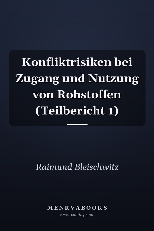 Konfliktrisiken bei Zugang und Nutzung von Rohstoffen (Teilbericht 1)