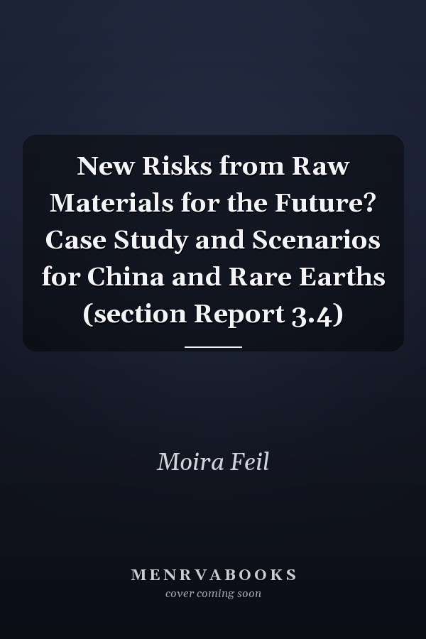 New Risks from Raw Materials for the Future? Case Study and Scenarios for China and Rare Earths (section Report 3.4)