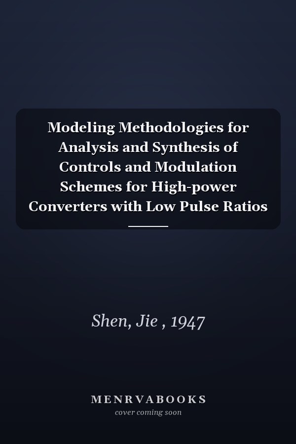 Modeling Methodologies for Analysis and Synthesis of Controls and Modulation Schemes for High-power Converters with Low Pulse Ratios