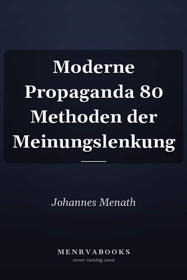 Moderne Propaganda 80 Methoden der Meinungslenkung