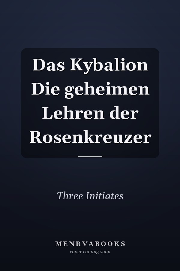 Das Kybalion Die geheimen Lehren der Rosenkreuzer