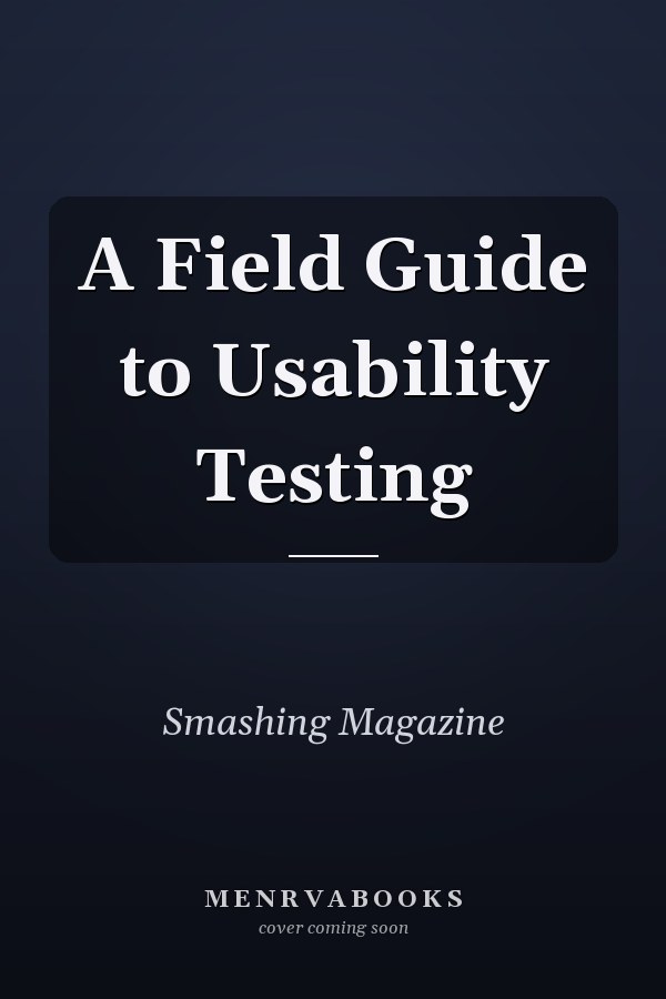 A Field Guide to Usability Testing