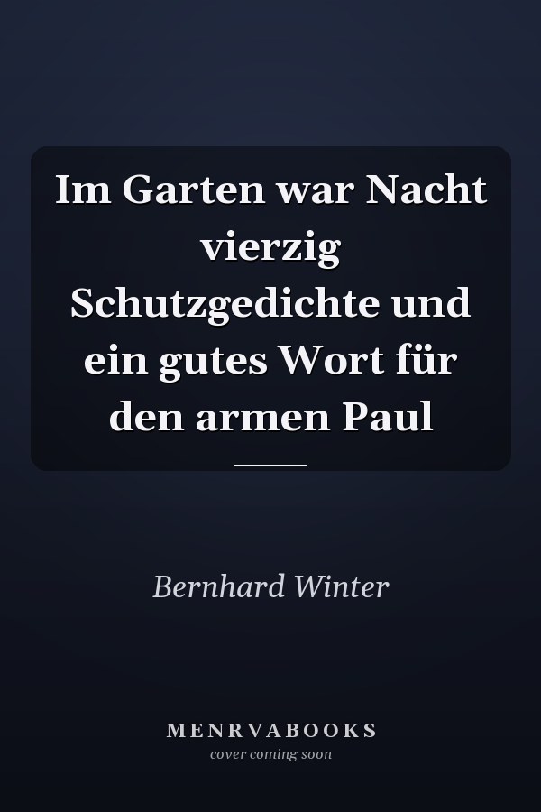 Im Garten war Nacht vierzig Schutzgedichte und ein gutes Wort für den armen Paul