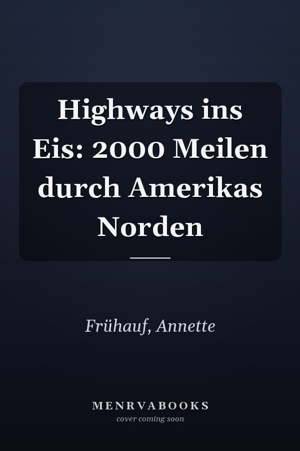 Highways ins Eis: 2000 Meilen durch Amerikas Norden